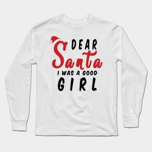 Dear Santa i was a good girl Funny Christmas Gifts Long Sleeve T-Shirt